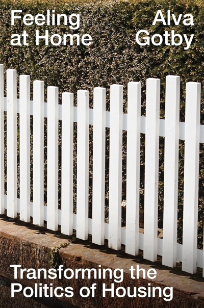 Alva Gotby. Feeling at Home. Transforming the Politics of Housing