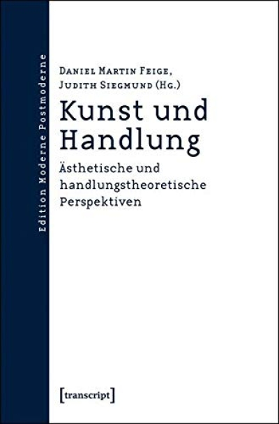 Kunst und Handlung. Ästhetisch und handlungstheoretische Perspektiven