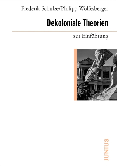 Frederik Schulze, Philipp wolfesberger. Dekoloniale Theorien zur Einführung