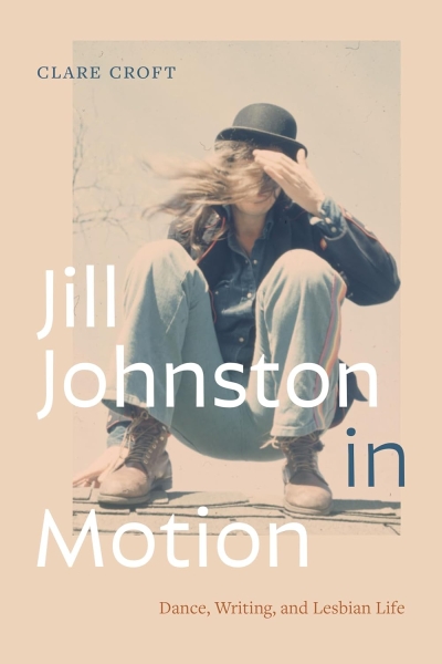 Jill Johnston in Motion. Dance, Writing, and Lesbian Life