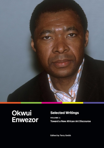 Okwui Enwezor. Selected Writings. Volume 1. Toward a New African Art Discourse