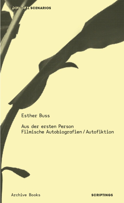 Esther Buss. Aus der ersten Person. Filmische Autobiografien/Autofiktion