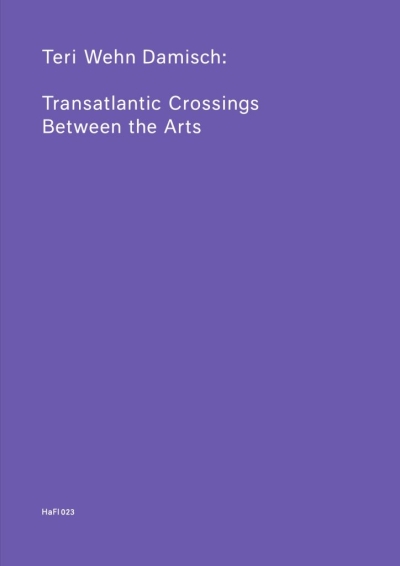 Teri Wehn Damisch: Transatlantic Crossings Between the Arts