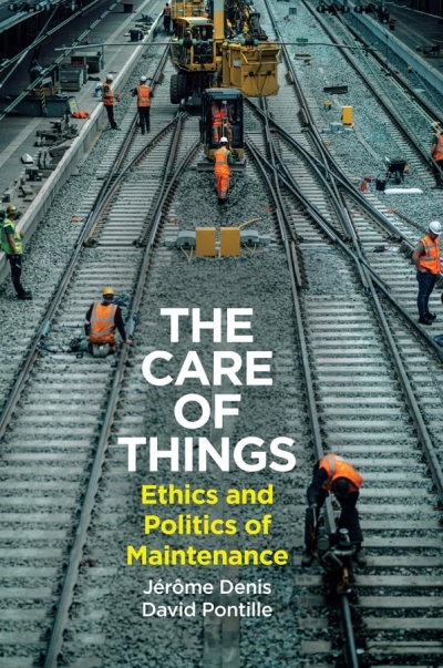 The Care of Things. Ethics and Politics of Maintenance 