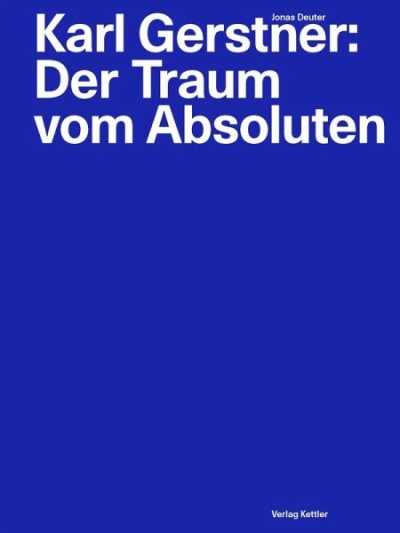 Cover Karl Gerstner: Der Traum vom Absoluten. Struktur und Programm im grafischen und künstlerischen Entwurfsprozess