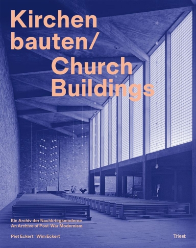 Kirchenbauten / Church Buildings. Ein Archiv der Nachkriegsmoderne / An Archive of Post-War Modernism