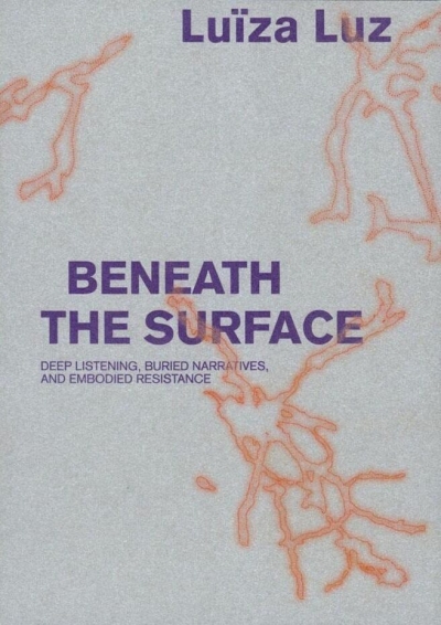 Cover Beneath the Surface. Deep Listening, Buried Narratives, and Embodied Resistance